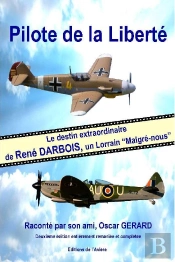 Pilote De La Liberté : Le Destin Extraordinaire De René Darbois, Un Lorrain 'Malgré-Nous'