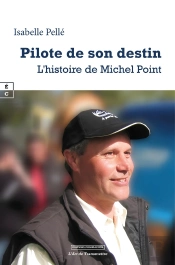 Pilote De Son Destin : L'Histoire De Michel Point