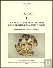 Pincio. I, La Villa Medicis Et Le Couvent De La Trinite-Des-Monts À Rome: Reinve : La Villa Medicis Et Le Couvent De La Trinite-Des-Monts A Rome: Reinvestir Un Sit