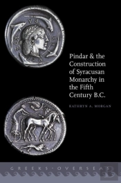 Pindar And The Construction Of Syracusan Monarchy In The Fifth Century B.C.