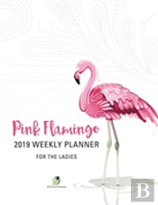 Pink Flamingo 2019 Weekly Planner For The Ladies