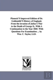 Pinnock'S Improved Edition Of Dr. Goldsmith'S History Of England, From The Invasion Of Julius C Sar To The Death Of George Ii., With A Continuation To The Year 1845. With Questions For Examination ...