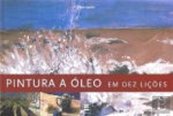 Bertrand.pt - Pintura a Óleo em Dez Lições