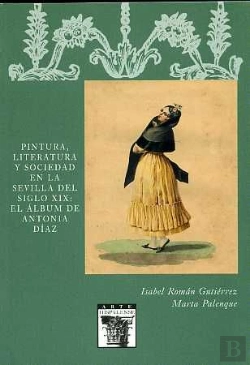 Bertrand.pt - Pintura, Literatura Y Sociedad En La Sevilla Del Siglo Xix: El Álbum De Antonia Díaz