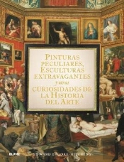 Pinturas Peculiares, Esculturas Extravagantes Y Otras Curiosidades De La Historia Del Arte