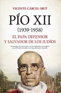 Bertrand.pt - Pio Xii 1938 1958 El Papa Defensor Y Salvador De Los Judios