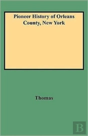 Pioneer History Of Orleans County, New York