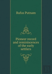 Pioneer Record And Reminiscences Of The Early Settlers