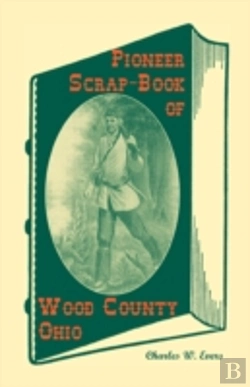 Bertrand.pt - Pioneer Scrap-Book Of Wood County, Ohio,