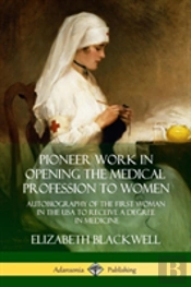 Pioneer Work In Opening The Medical Profession To Women