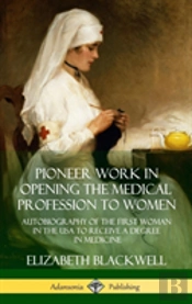 Pioneer Work In Opening The Medical Profession To Women