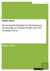 Pioneering Technologies For Mountaineers. Developing An Iot-Based Health And Gps Tracking System
