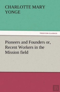 Bertrand.pt - Pioneers And Founders Or, Recent Workers In The Mission Field