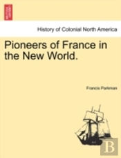 Pioneers Of France In The New World.