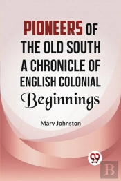 Pioneers Of The Old South A Chronicle Of English Colonial Beginnings