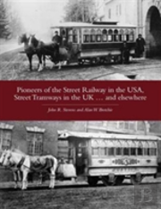 Pioneers Of The Street Railway In The Usa, Street Tramways In The Uk...And Elsewehere