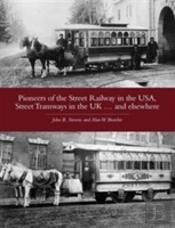 Pioneers Of The Street Railway In The Usa, Street Tramways In The Uk...And Elsewehere
