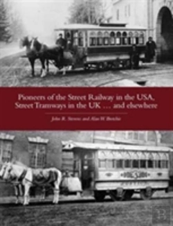 Bertrand.pt - Pioneers Of The Street Railway In The Usa, Street Tramways In The Uk...And Elsewehere