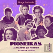 Pioneiras: 15 Mulheres Que Mudaram O Rumo Da Ciência
