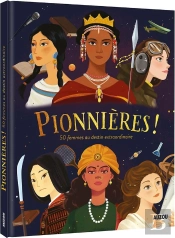 Pionnières ! ; 50 Histoires De Femmes Au Destin Extraordinaire