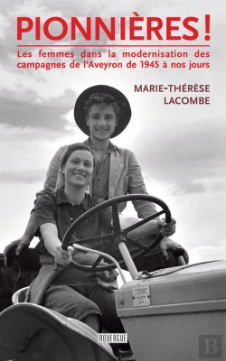 Bertrand.pt - Pionnières ! : Les Femmes Dans La Modernisation Des Campagnes De L'Aveyron, De 1945 À Nos Jours.