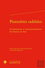 Pionnières Oubliées -: Invisibilisation Et Instrumentalisation Des Femmes En Asie