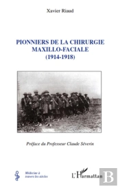 Pionniers De La Chirurgie Maxilo-Faciale (1914-1918)