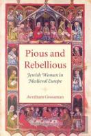 Pious And Rebellious - Jewish Women In Medieval Europe