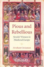 Pious And Rebellious - Jewish Women In Medieval Europe
