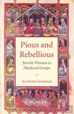 Bertrand.pt - Pious And Rebellious - Jewish Women In Medieval Europe