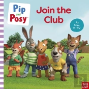 Pip And Posy: Join The Club A Tv Tie-In Picture Book