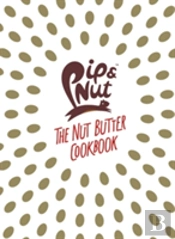 Pip & Nut: The Nut Butter Cookbook