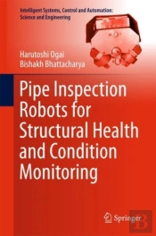 Pipe Inspection Robots For Structural Health And Condition Monitoring
