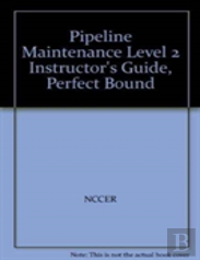 Pipeline Maintenance Level 2 Instructor'S Guide, Perfect Bound