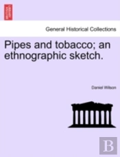 Pipes And Tobacco; An Ethnographic Sketch.