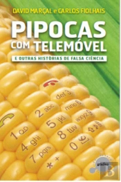 Pipocas com Telemóvel e outras Histórias de Falsa Ciência