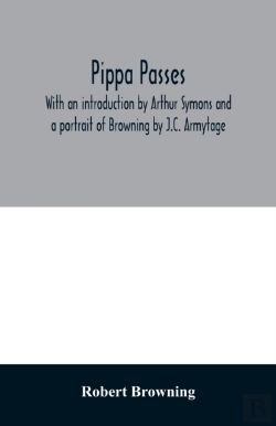 Bertrand.pt - Pippa Passes. With An Introduction By Arthur Symons And A Portrait Of Browning By J.C. Armytage