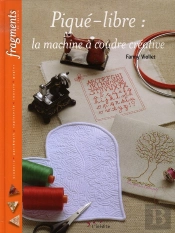 Piqué-Libre : La Machine À Coudre Créative