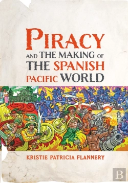 Bertrand.pt - Piracy And The Making Of The Spanish Pacific World
