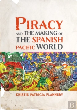 Bertrand.pt - Piracy And The Making Of The Spanish Pacific World