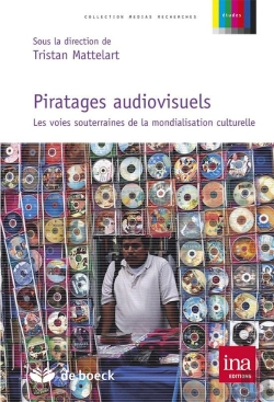 Bertrand.pt - Piratages Audiovisuels ; Les Voies Souterrainnes De La Mondialisation Culturelle