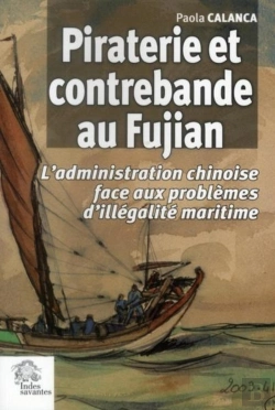 Bertrand.pt - Piraterie Et Contrebande Au Fujian ; L'Administration Chinoise Face Aux Problèmes D'Illégalité Maritime