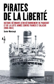 Pirates De La Liberté ; Histoire Détonante D'Un Détournement De Paquebot Et De La Lutte Armée Contre Franco Et Salazar (1960-1964)