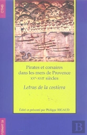 Pirates Et Corsaires Dans Les Mers De Provence, Xv - Xvi Siecle ; Letras De La Costiera