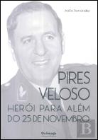 Pires Veloso - Herói para Além do 25 de Novembro
