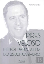 Pires Veloso - Herói para Além do 25 de Novembro