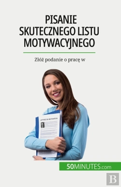 Bertrand.pt - Pisanie Skutecznego Listu Motywacyjnego : Zlóz Podanie O Prace W