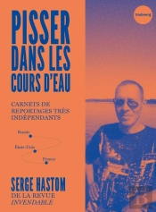 Pisser Dans Les Cours D'Eau : Carnets De Reportages Très Indépendants