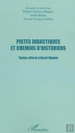 Bertrand.pt - Pistes Didactiques Et Chemins D'Historiens ; Textes Offerts A Henri Moniot