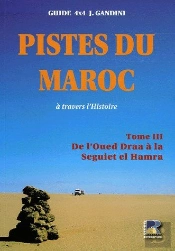 Pistes Du Maroc À Travers L'Histoire T.3 ; De L'Oued Draa À La Seguiet El Hamra